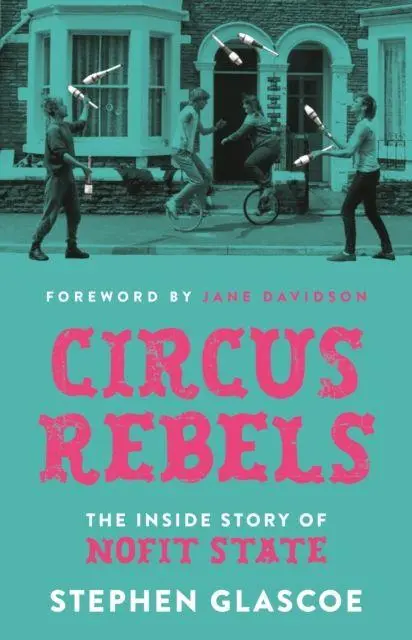 Cover: 9781837600502 | Circus Rebels | The Inside Story of Nofit State | Stephen Glascoe