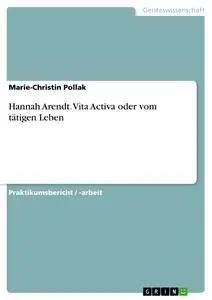 Cover: 9783638650502 | Hannah Arendt. Vita Activa oder vom tätigen Leben | Pollak | Buch