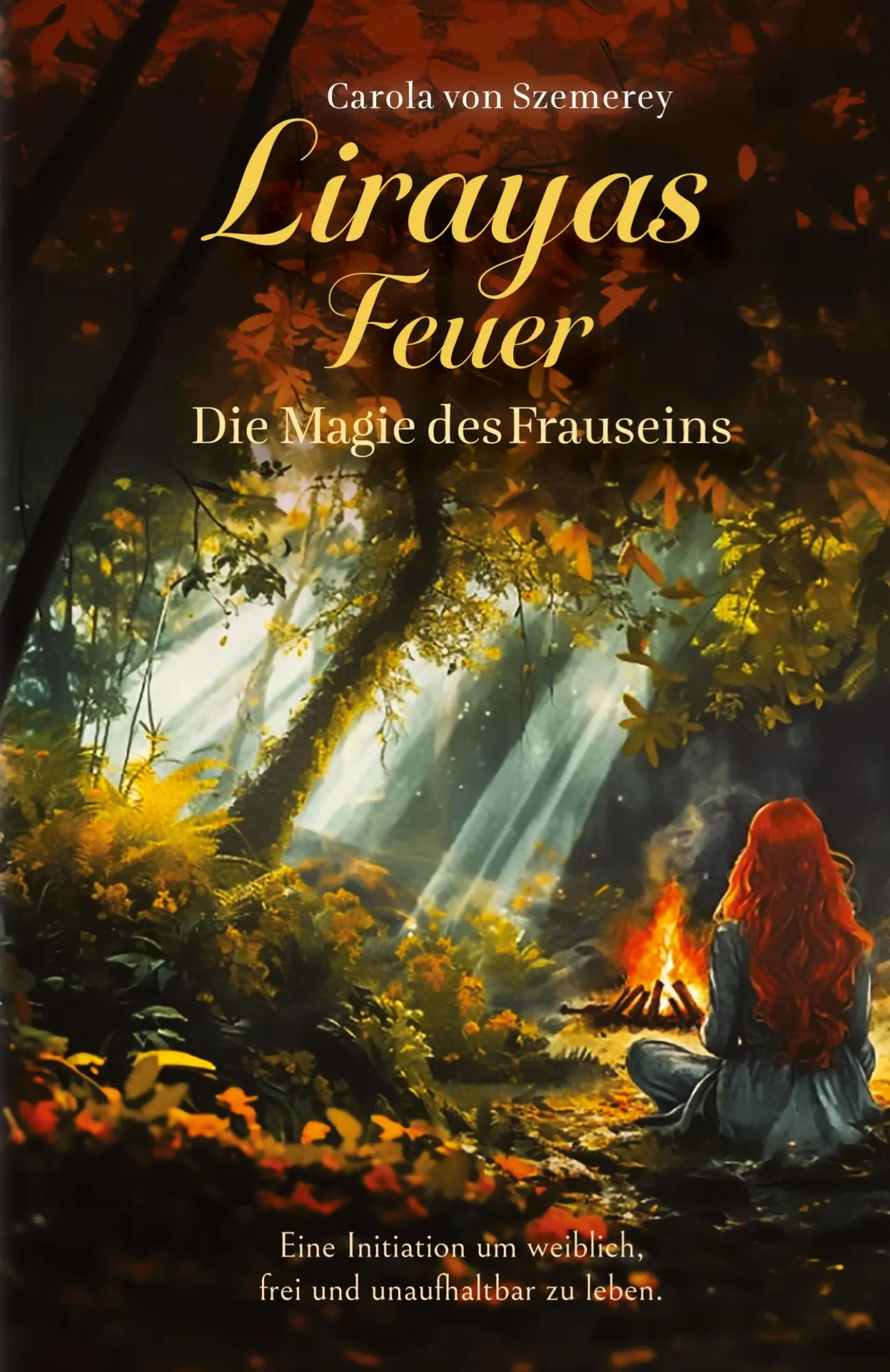 Cover: 9783903660502 | Lirayas Feuer - Die Magie des Frauseins | Carola von Szemerey | Buch