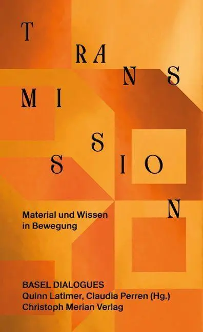 Transmission. Material und Wissen in Bewegung