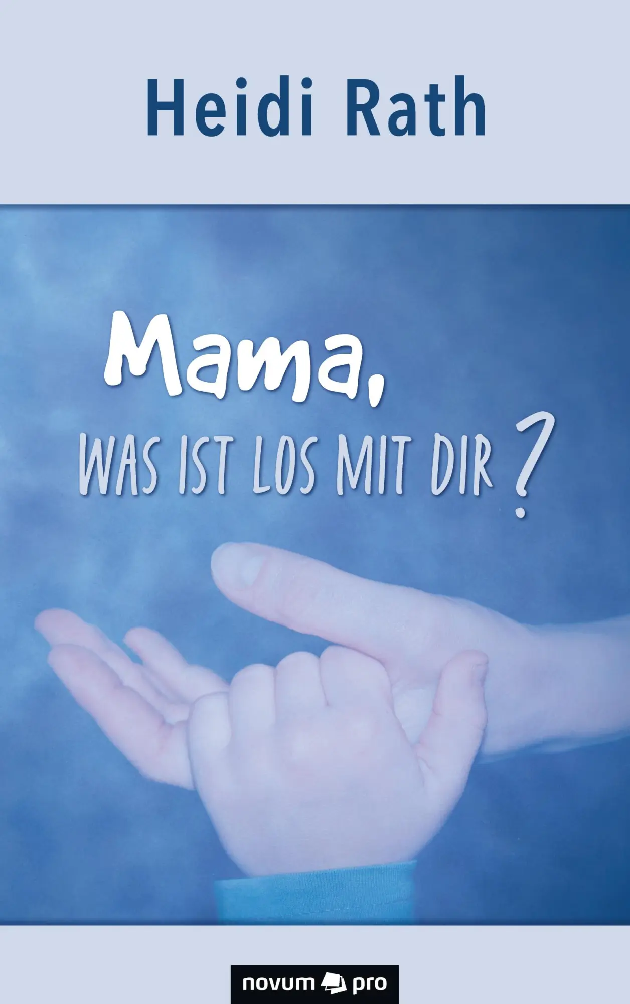Cover: 9783991070702 | Mama, was ist los mit Dir? | Heidi Rath | Taschenbuch | 90 S. | 2020