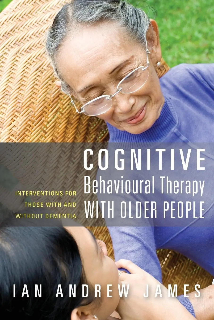 Cover: 9781849051002 | Cognitive Behavioural Therapy with Older People | Ian Andrew James