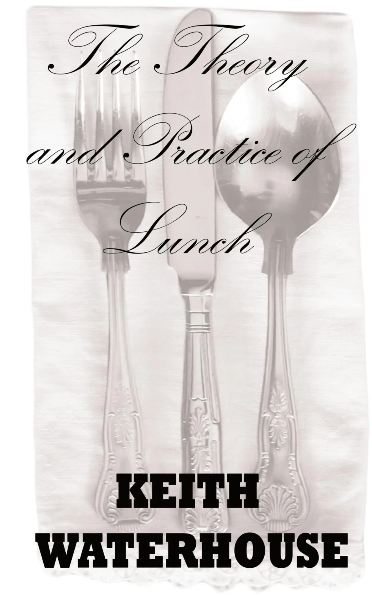 Cover: 9781907841002 | The Theory and Practice of Lunch | Keith Waterhouse | Taschenbuch