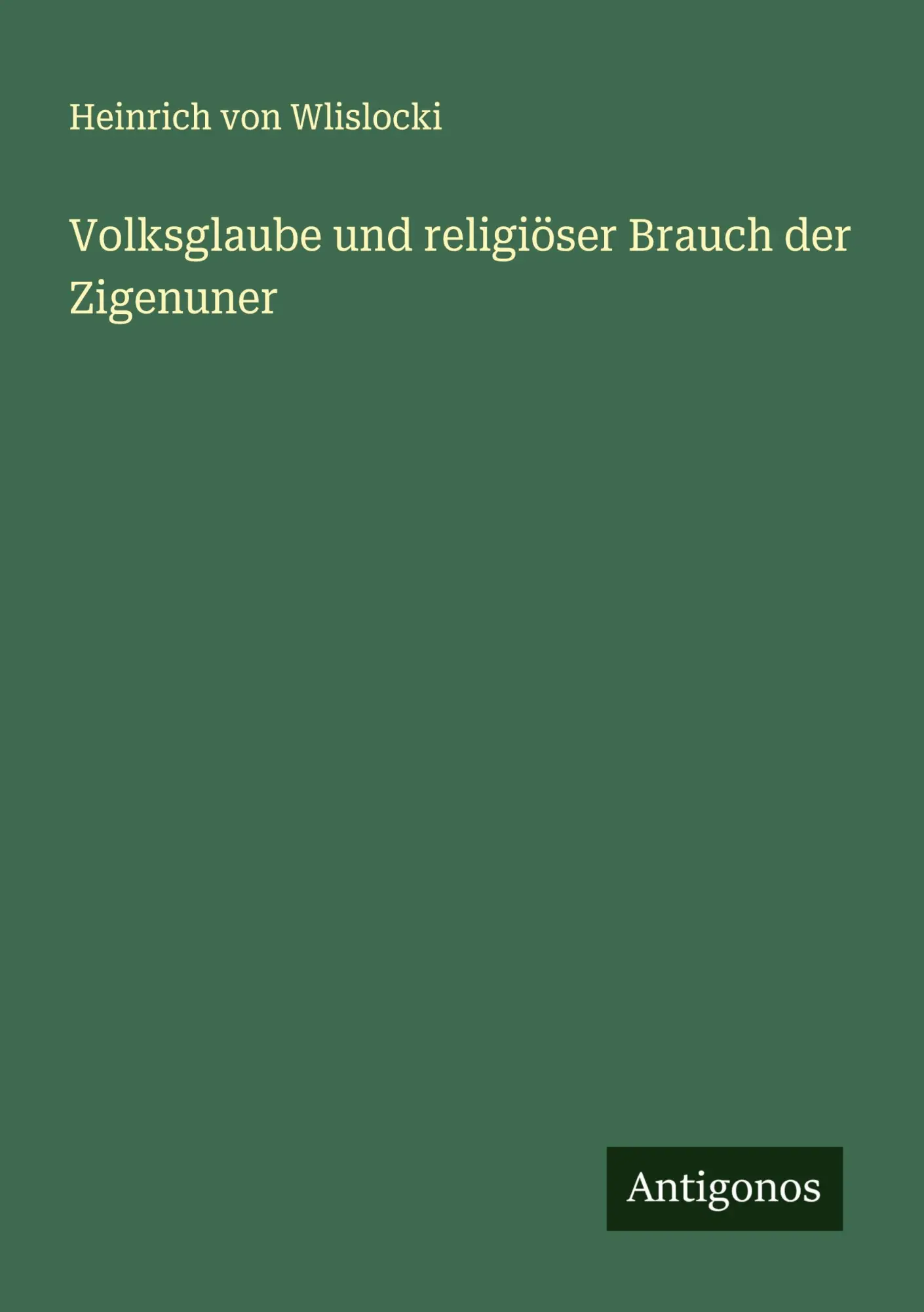 Cover: 9783563401002 | Volksglaube und religiöser Brauch der Zigenuner | Wlislocki | Buch