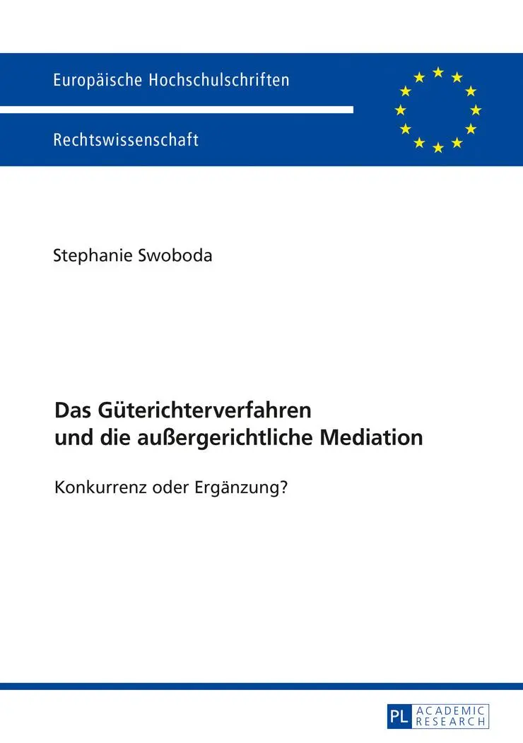 Das Güterichterverfahren und die außergerichtliche Mediation: Konkurrenz oder Ergänzung? (Europäische Hochschulschriften / European University Studies / Publications Universitaires Européennes)