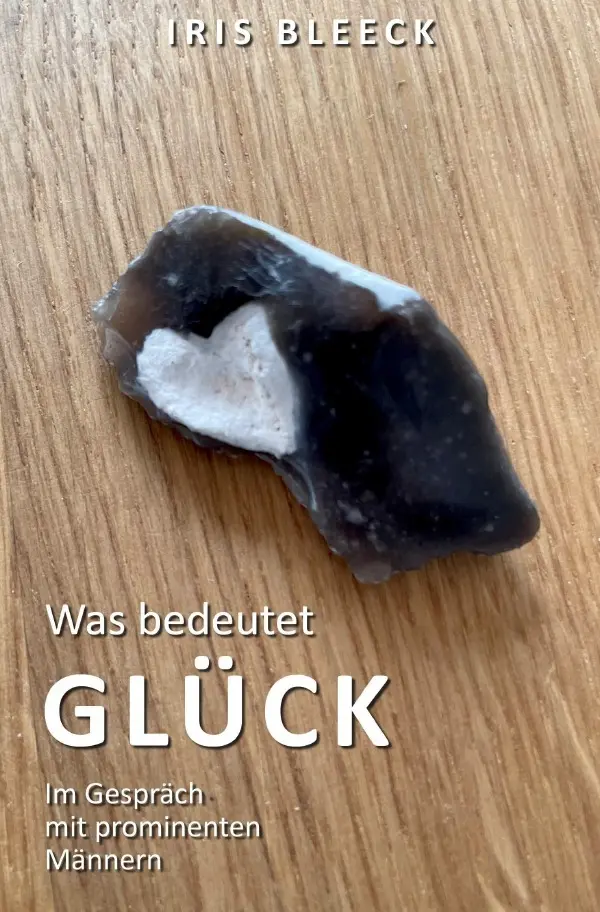 Cover: 9783759821102 | Was bedeutet Glück - Im Gespräch mit prominenten Männern | Iris Bleeck