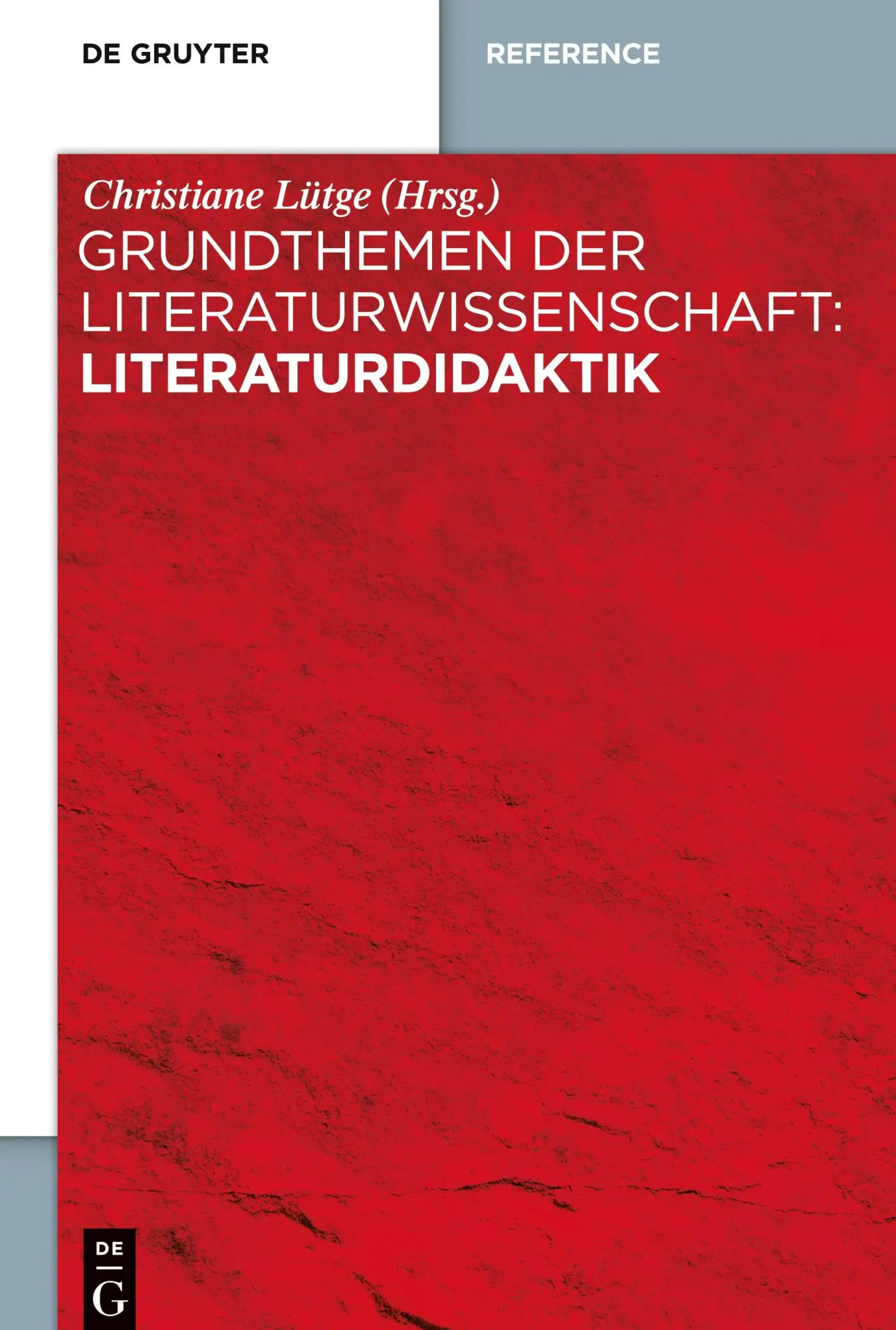 Cover: 9783110401202 | Grundthemen der Literaturwissenschaft: Literaturdidaktik | Lütge | X
