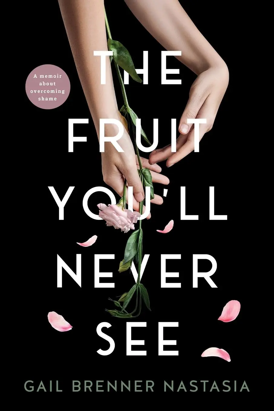 Cover: 9798986931302 | THE FRUIT YOU'LL NEVER SEE | A memoir about overcoming shame. | Buch