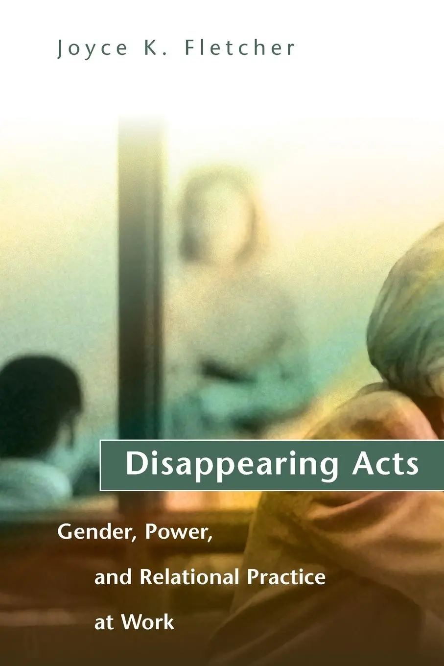 Cover: 9780262561402 | Disappearing Acts | Gender, Power, and Relational Practice at Work