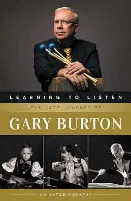 Cover: 9780876391402 | Learning to Listen: The Jazz Journey of Gary Burton: An Autobiography