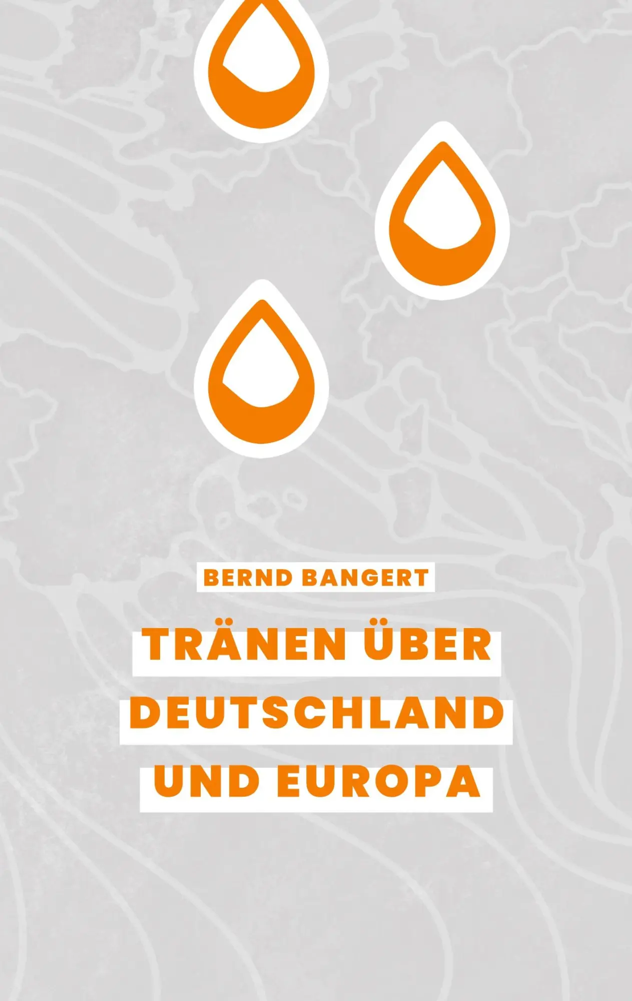 Cover: 9783695731602 | Tränen über Deutschland und Europa | Bernd Bangert | Taschenbuch
