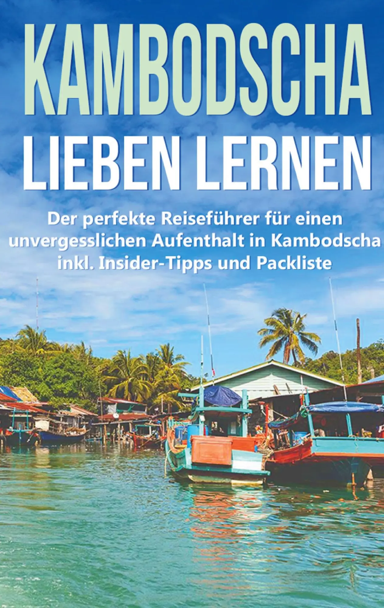 Cover: 9783751921602 | Kambodscha lieben lernen: Der perfekte Reiseführer für einen...