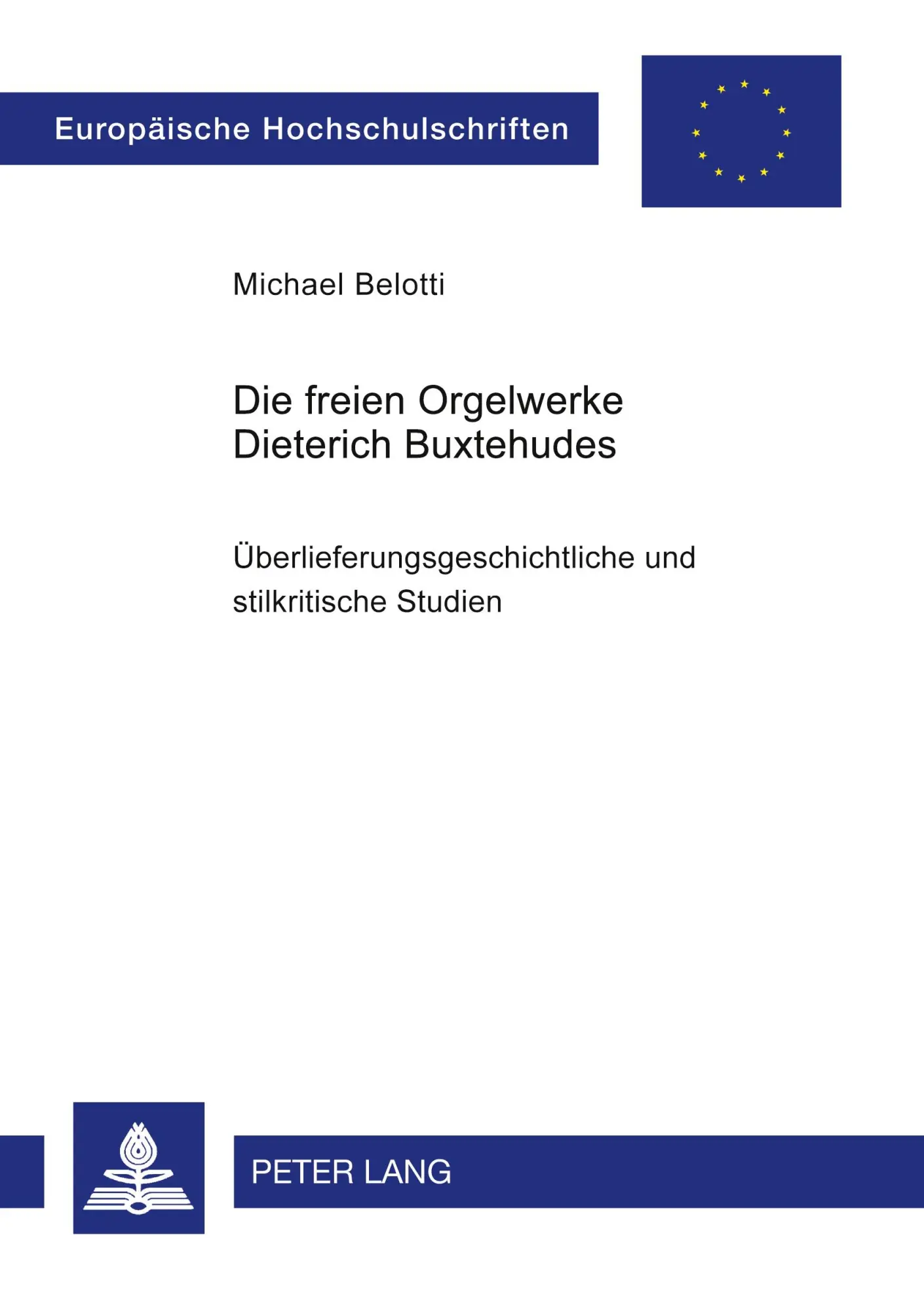 Die freien Orgelwerke Dieterich Buxtehudes: Überlieferungsgeschichtliche und stilkritische Studien (Europäische Hochschulschriften / European ... / Publications Universitaires Européennes)