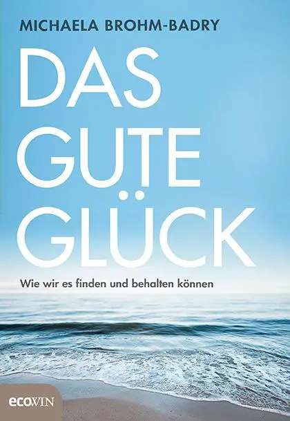 Cover: 9783711001702 | Das gute Glück | Wie wir es finden und behalten können | Brohm-Badry