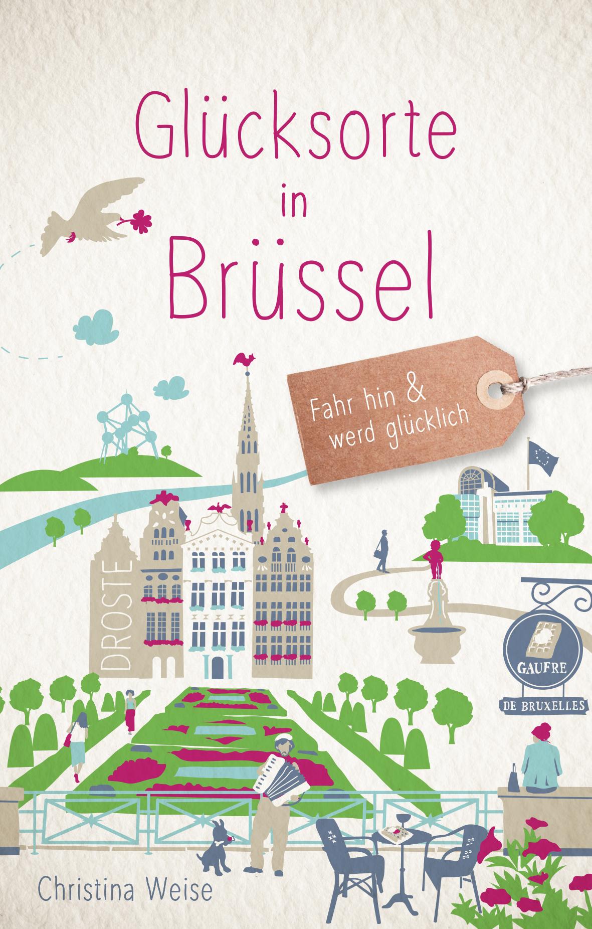 Cover: 9783770021802 | Glücksorte in Brüssel | Fahr hin und werd glücklich | Christina Weise