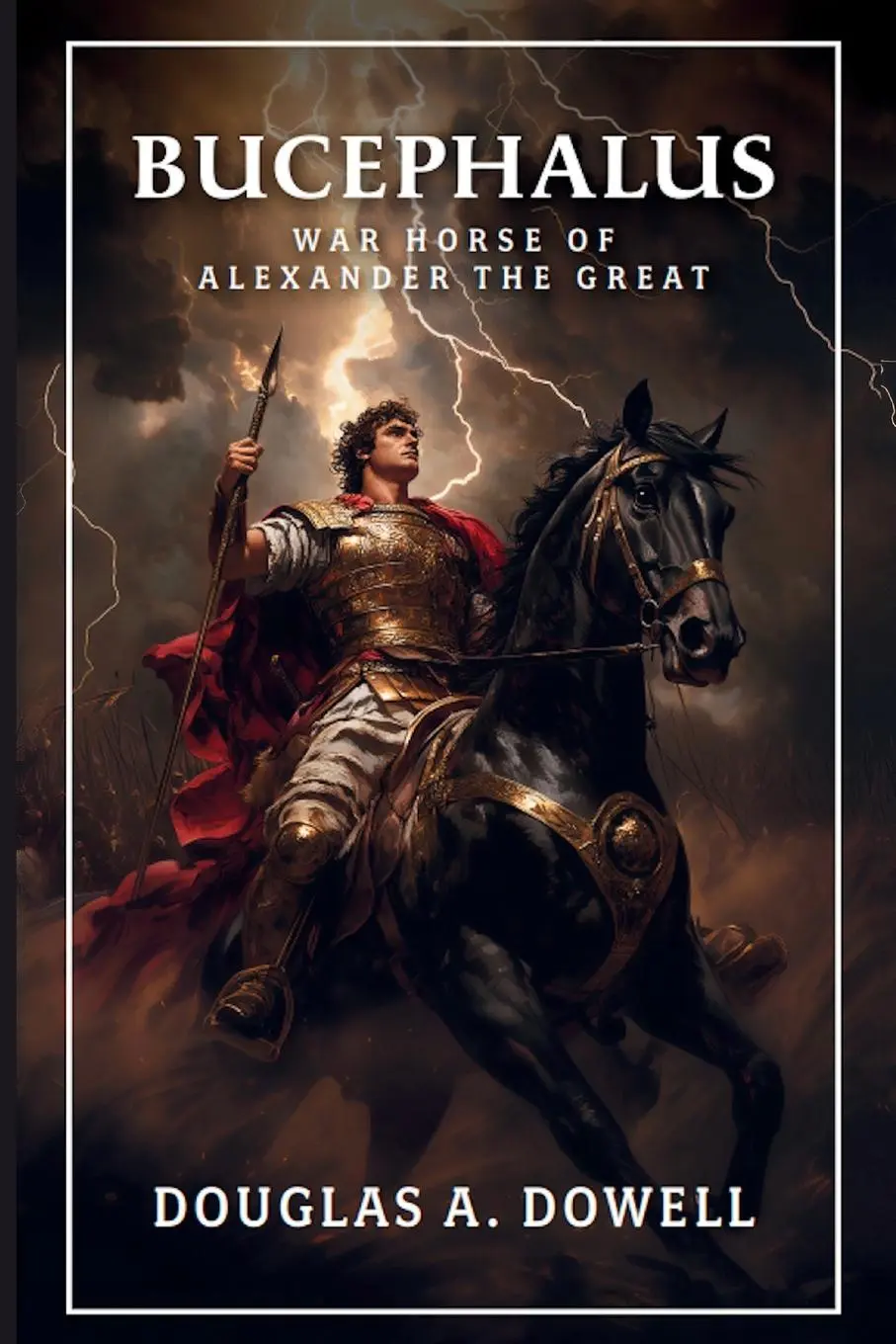 Cover: 9798990211902 | Bucephalus | Warhorse of Alexander the Great | Douglas A. Dowell