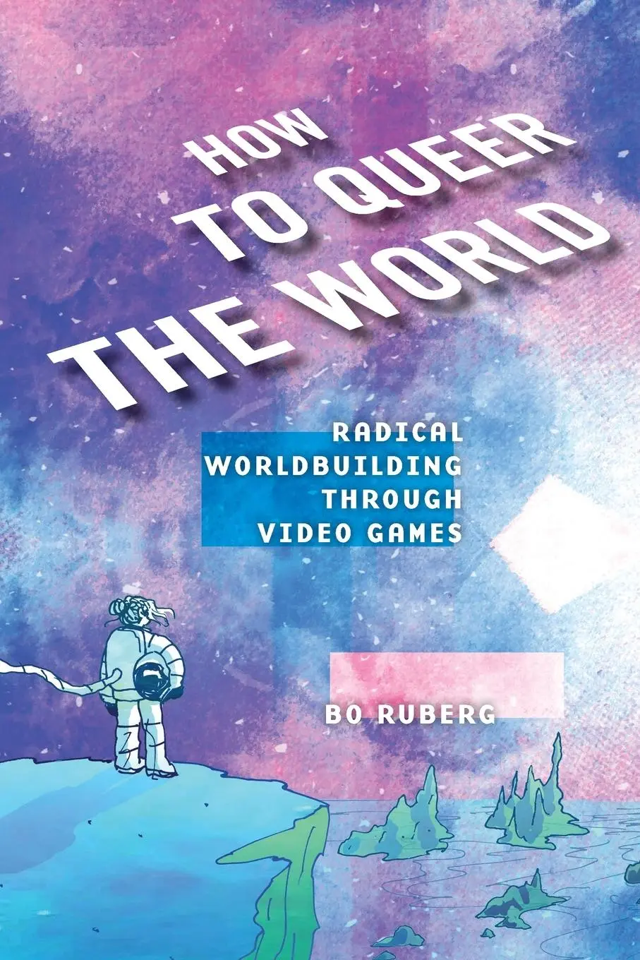Cover: 9781479832002 | How to Queer the World | Radical Worldbuilding Through Video Games
