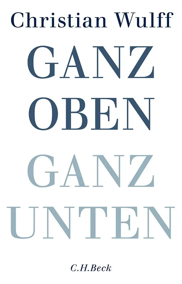Cover: 9783406672002 | Ganz oben Ganz unten | Christian Wulff | Buch | 264 S. | Deutsch