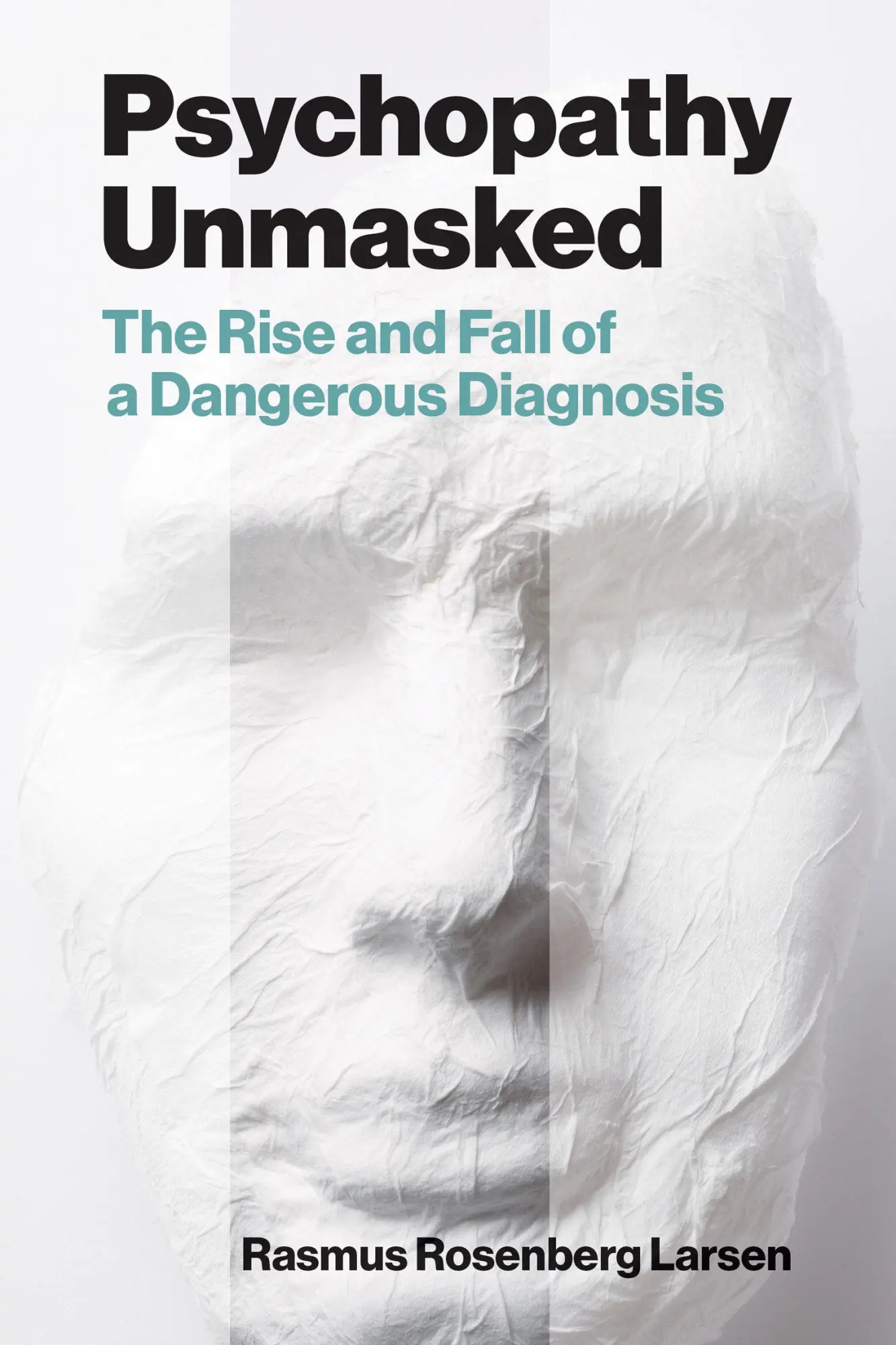 Cover: 9780262552202 | Psychopathy Unmasked | The Rise and Fall of a Dangerous Diagnosis