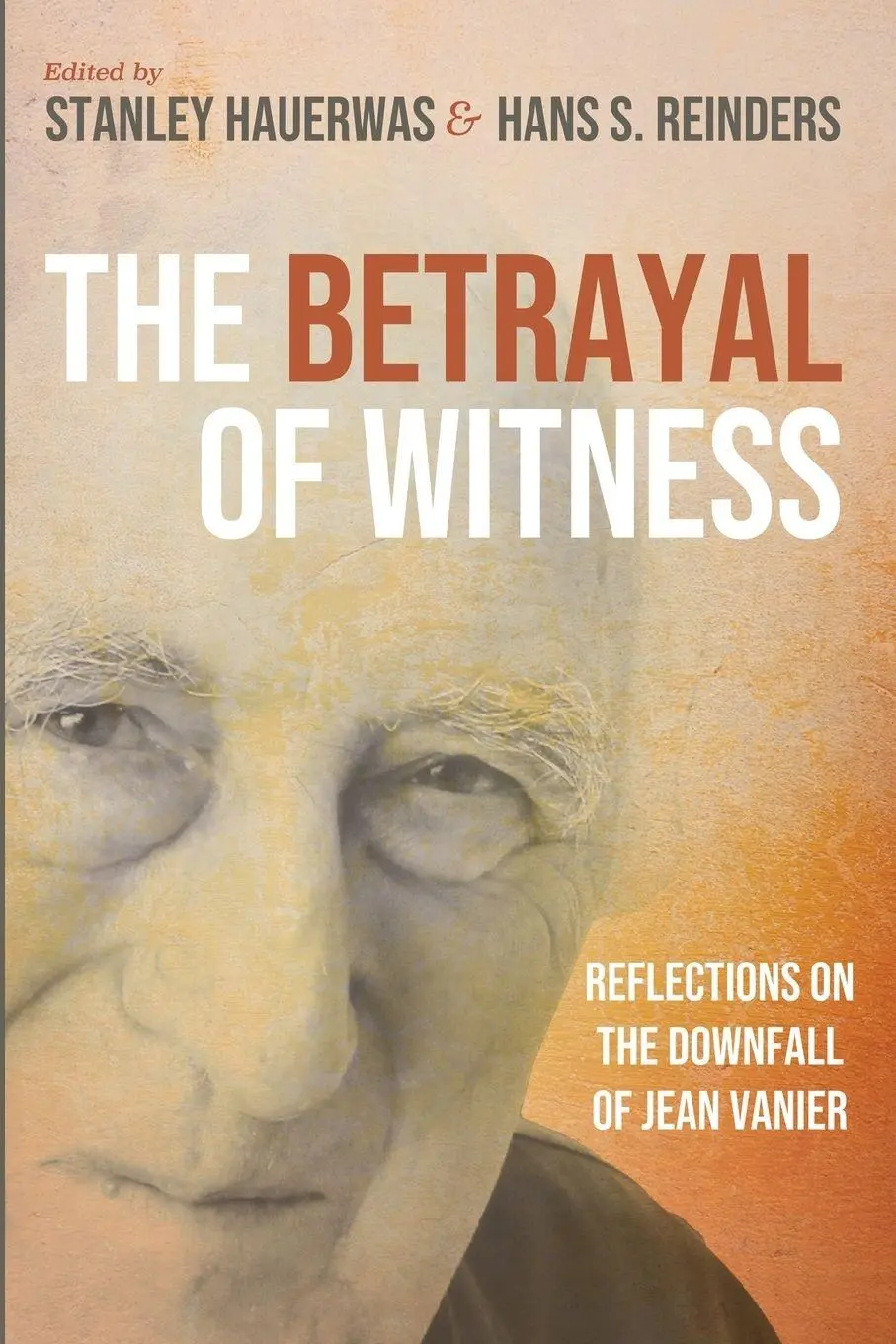 Cover: 9781666772302 | The Betrayal of Witness | Reflections on the Downfall of Jean Vanier