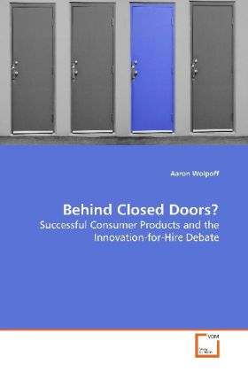 Behind Closed Doors? | Successful Consumer Products and the Innovation-for-Hire Debate | Aaron Wolpoff | Taschenbuch | Englisch | VDM Verlag Dr. Müller | EAN 9783639152302 - Wolpoff, Aaron