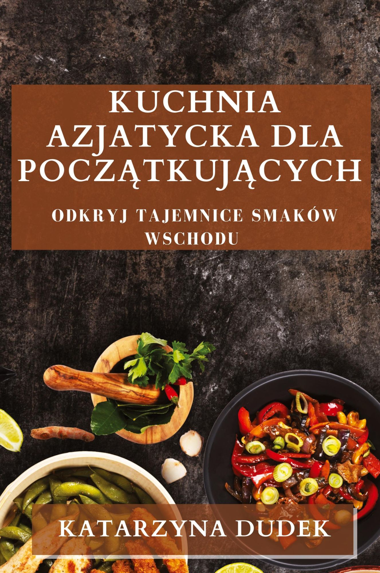 Cover: 9781835502402 | Kuchnia Azjatycka dla Pocz¿tkuj¿cych | Odkryj Tajemnice Smaków Wschodu