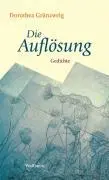 Cover: 9783835302402 | Die Auflösung | Gedichte | Dorothea Grünzweig | Buch | 125 S. | 2008
