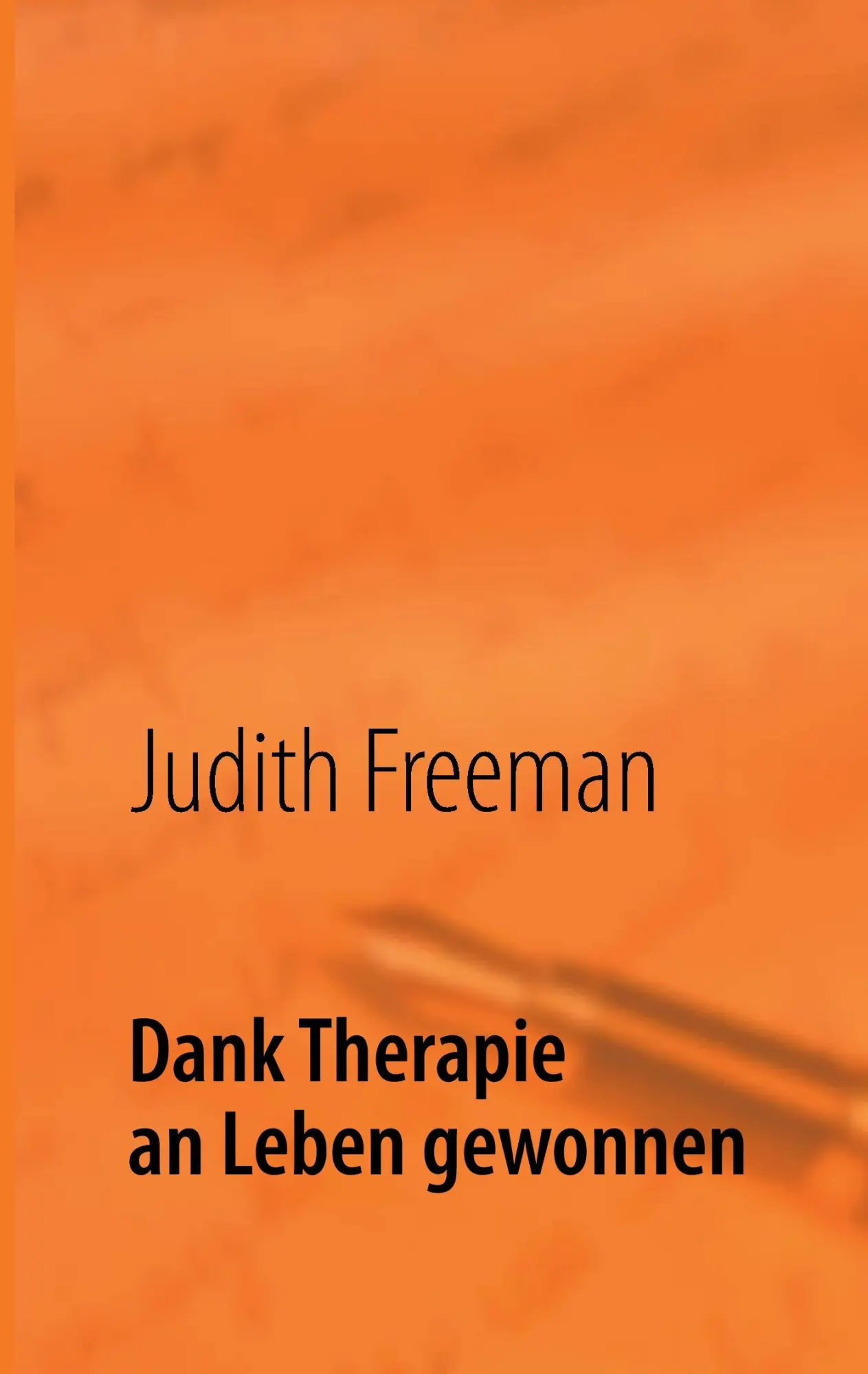 Cover: 9783837072402 | Dank Therapie an Leben gewonnen | Judith Freeman | Taschenbuch | 2013