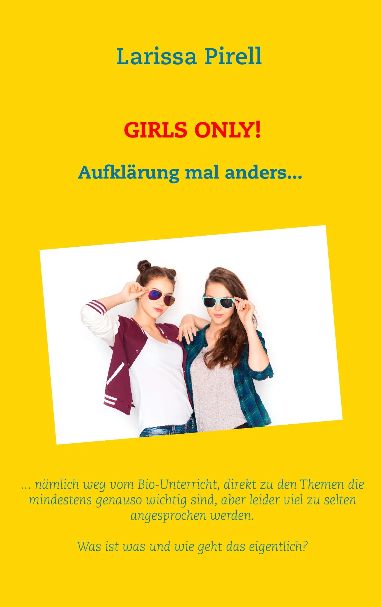 Cover: 9783741242502 | Girls only! | Aufklärung mal anders... | Larissa Pirell | Taschenbuch