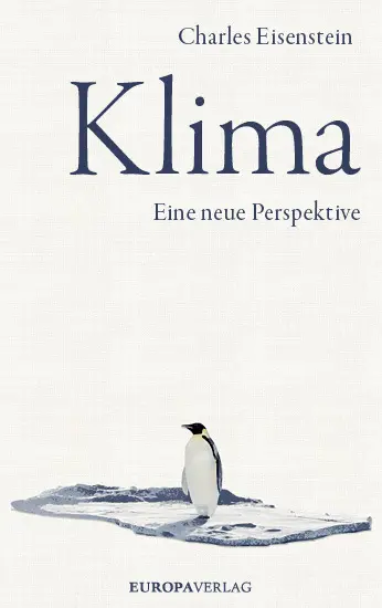 Cover: 9783958902602 | Klima | Eine neue Perspektive | Charles Eisenstein | Buch | 400 S. Cover: 9783958902602 | Klima | Eine neue Perspektive | Charles Eisenstein | Buch | 400 S.