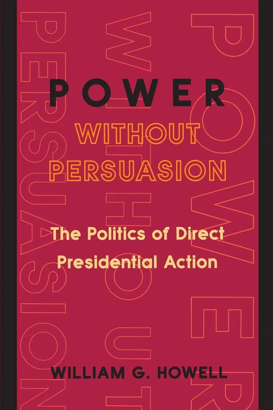 Cover: 9780691102702 | Power without Persuasion | The Politics of Direct Presidential Action