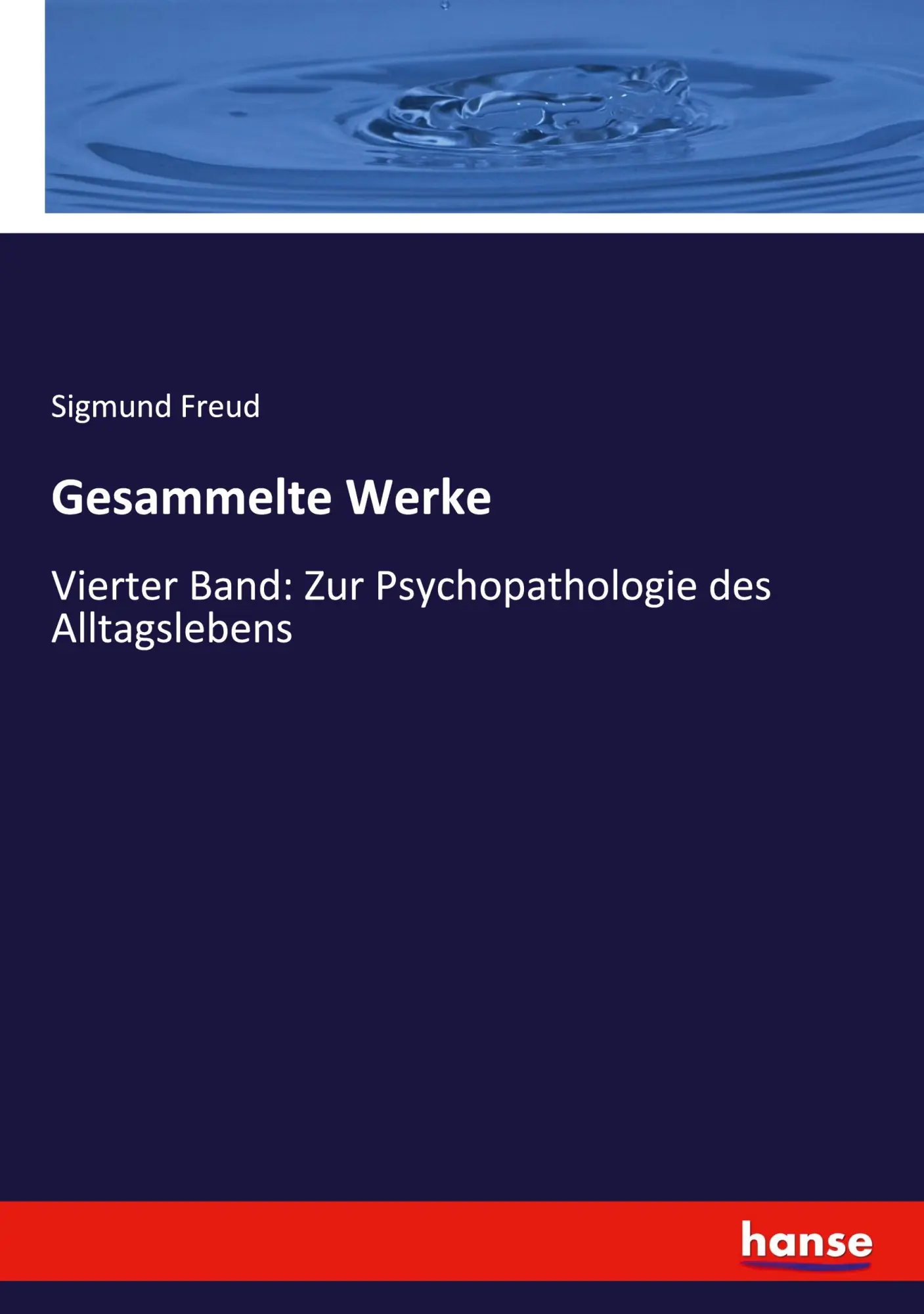 Gesammelte Werke: Vierter Band: Zur Psychopathologie des Alltagslebens