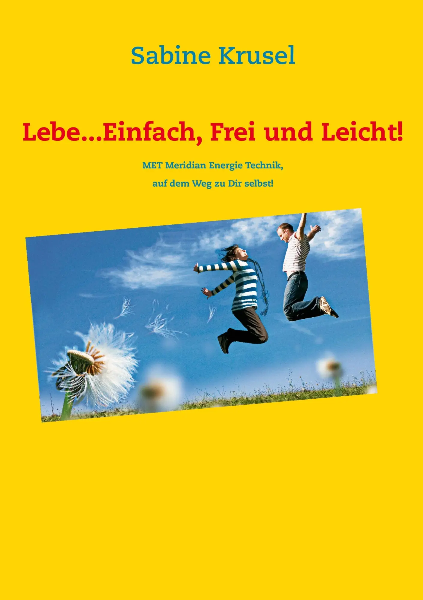 Cover: 9783732232802 | Lebe...Einfach, Frei und Leicht! | Sabine Krusel | Taschenbuch | 72 S.