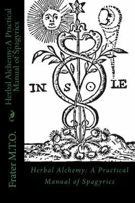 Cover: 9781944963002 | Herbal Alchemy: A Practical Manual of Spagyrics: An illustrated...