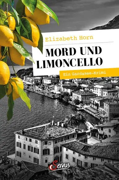 Cover: 9783710403002 | Mord und Limoncello | Ein Gardasee-Krimi | Elizabeth Horn | Buch Cover: 9783710403002 | Mord und Limoncello | Ein Gardasee-Krimi | Elizabeth Horn | Buch