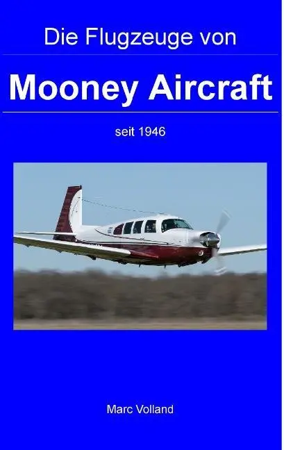 Cover: 9783732283002 | Die Flugzeuge von Mooney Aircraft | seit 1946 | Marc Volland | Buch