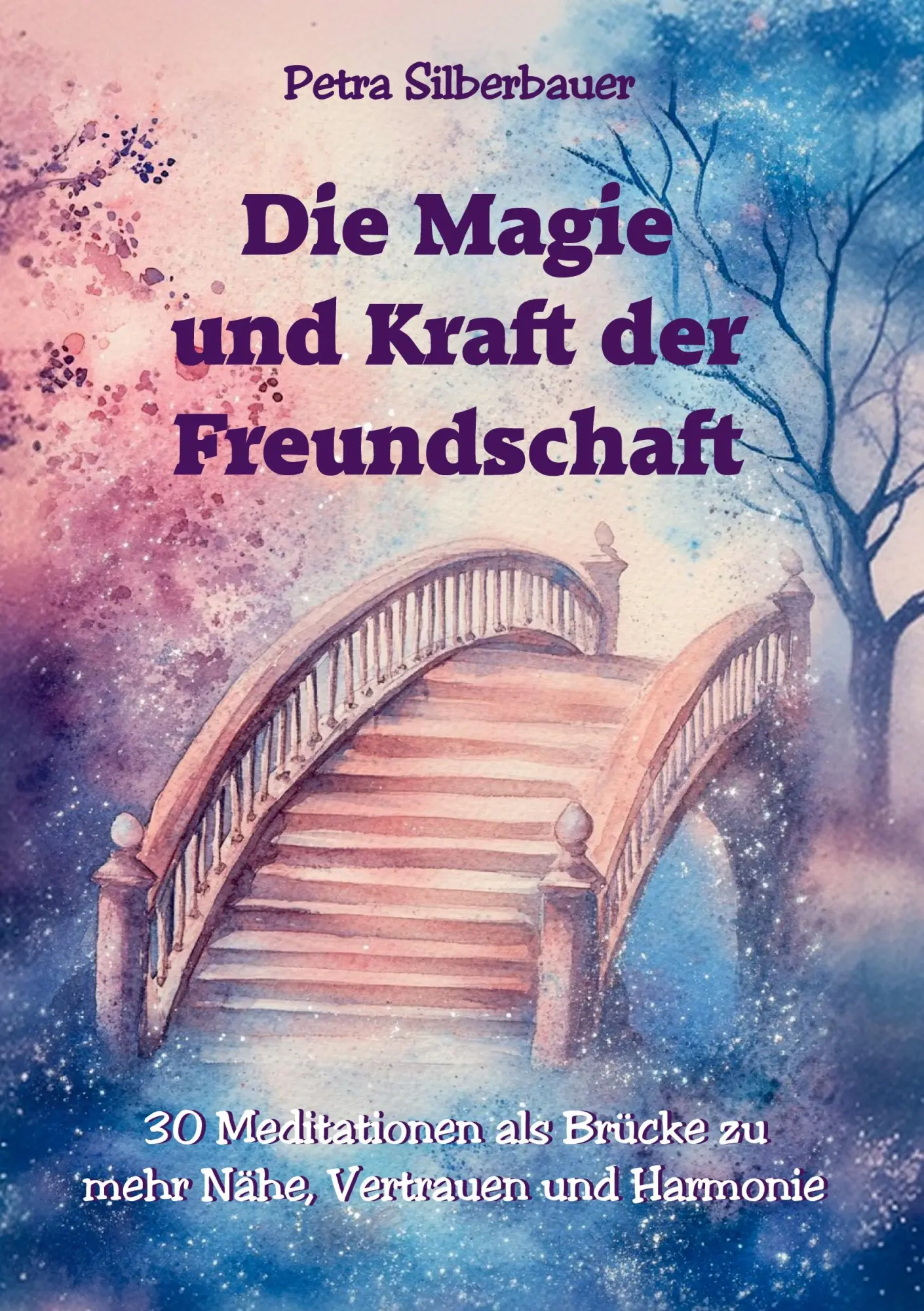 Cover: 9783967383102 | Die Magie und Kraft der Freundschaft | Petra Silberbauer | Taschenbuch