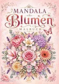 Cover: 9783986573102 | Mandala Blumen Malbuch für Erwachsene mit 100 floralen Ausmalmotiven