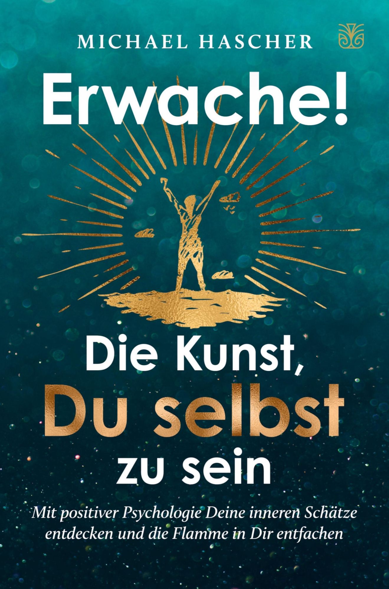 Cover: 9783982663302 | Erwache! Die Kunst, du selbst zu sein: Mit positiver Psychologie...