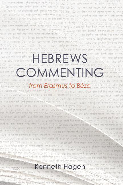 Hebrews Commenting from Erasmus to Beze, 1516-1598 | Kenneth Hagen | Taschenbuch | Englisch | 2011 | Wipf & Stock Publishers | EAN 9781610973502 - Hagen, Kenneth
