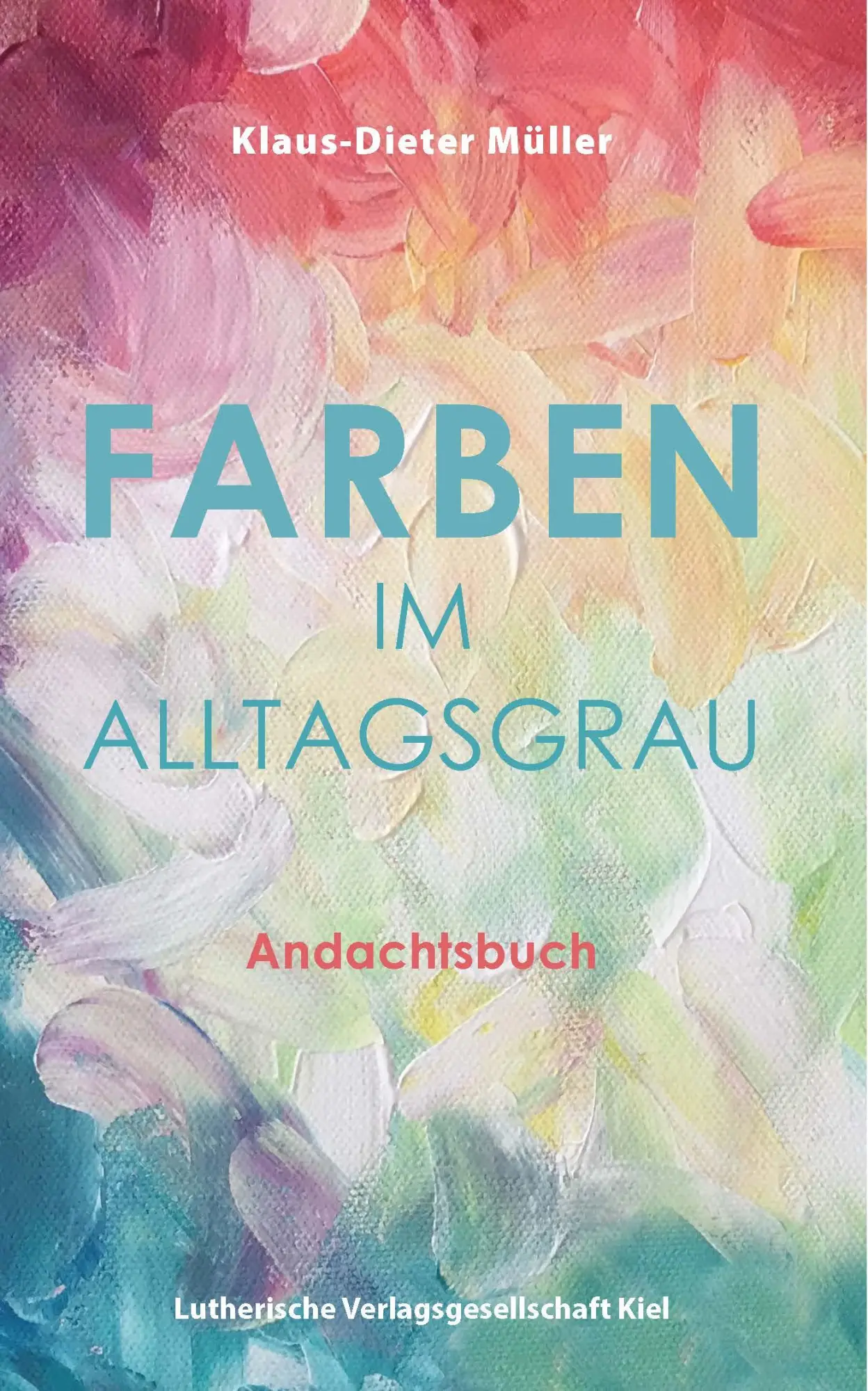 Cover: 9783875033502 | Farben im Alltagsgrau | Andachtsbuch | Müller Klaus-Dieter | Buch