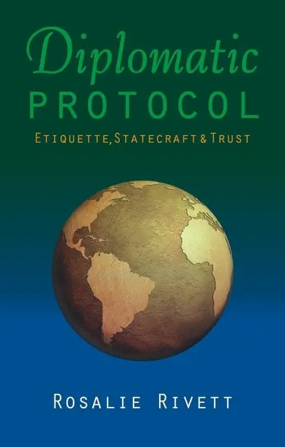 Cover: 9781849953702 | Diplomatic Protocol: Etiquette, Statecraft &amp; Trust | Rosalie Rivett