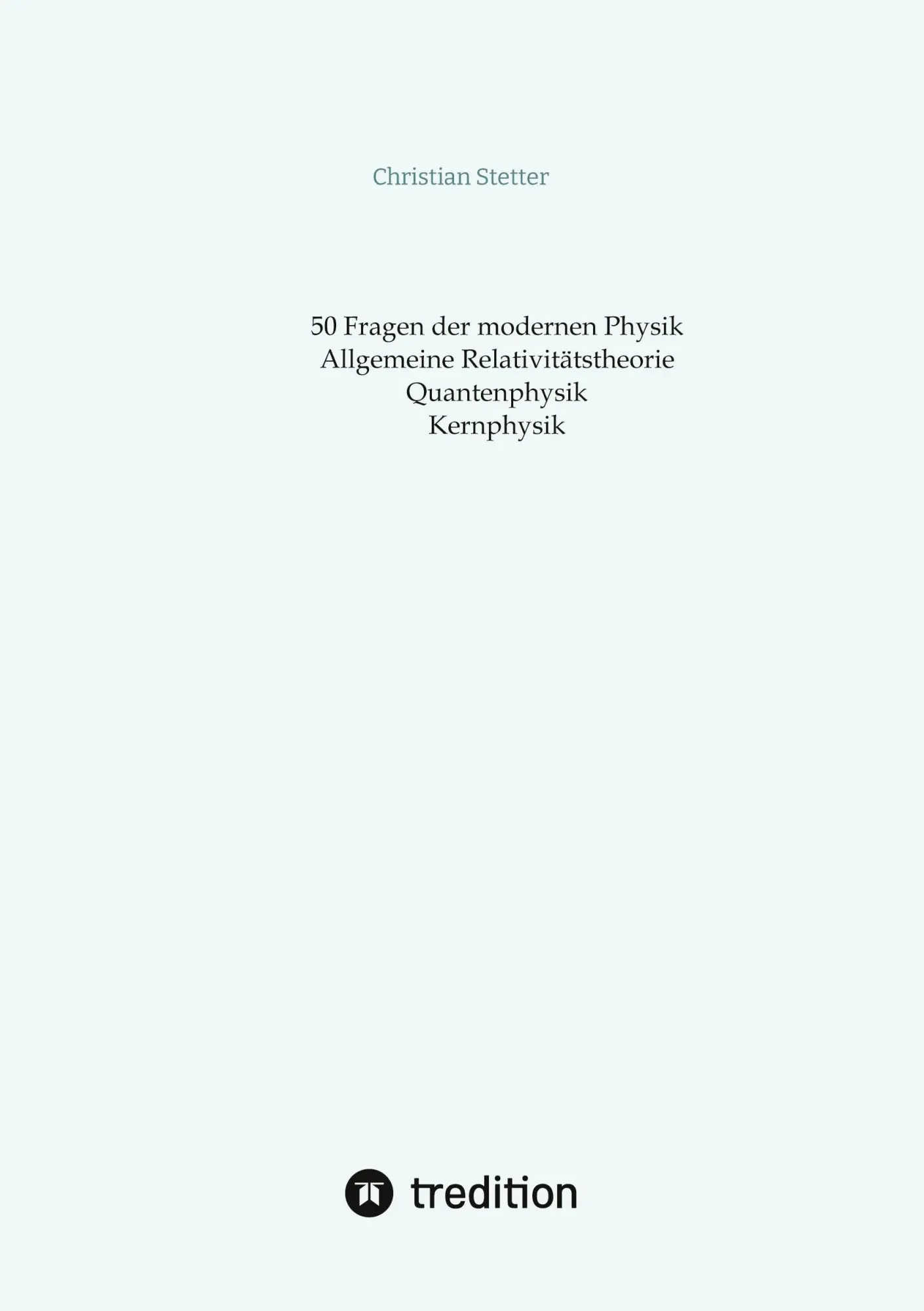 Cover: 9783384273802 | Allgemeine Relativitätstheorie, Quantenphysik, Kernphysik | Stetter Cover: 9783384273802 | Allgemeine Relativitätstheorie, Quantenphysik, Kernphysik | Stetter