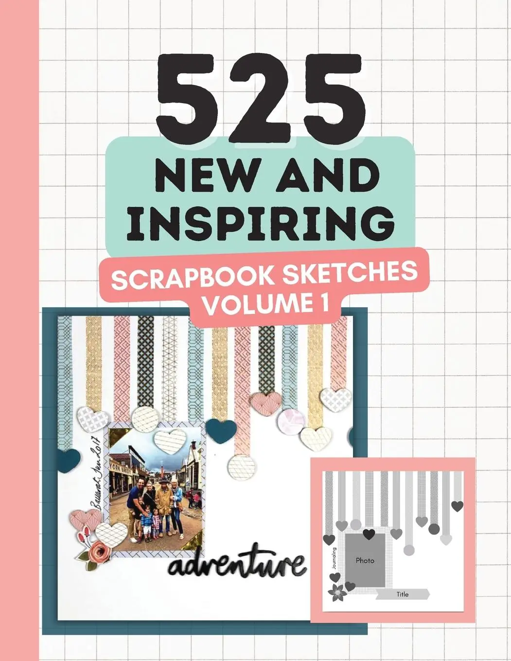 Cover: 9780645664102 | 525 New and Inspiring Scrapbook Sketches - Volume 1 | Anna Lyons