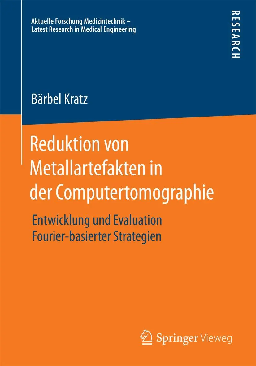 Reduktion von Metallartefakten in der Computertomographie: Entwicklung und Evaluation Fourier-basierter Strategien (Aktuelle Forschung Medizintechnik – Latest Research in Medical Engineering)