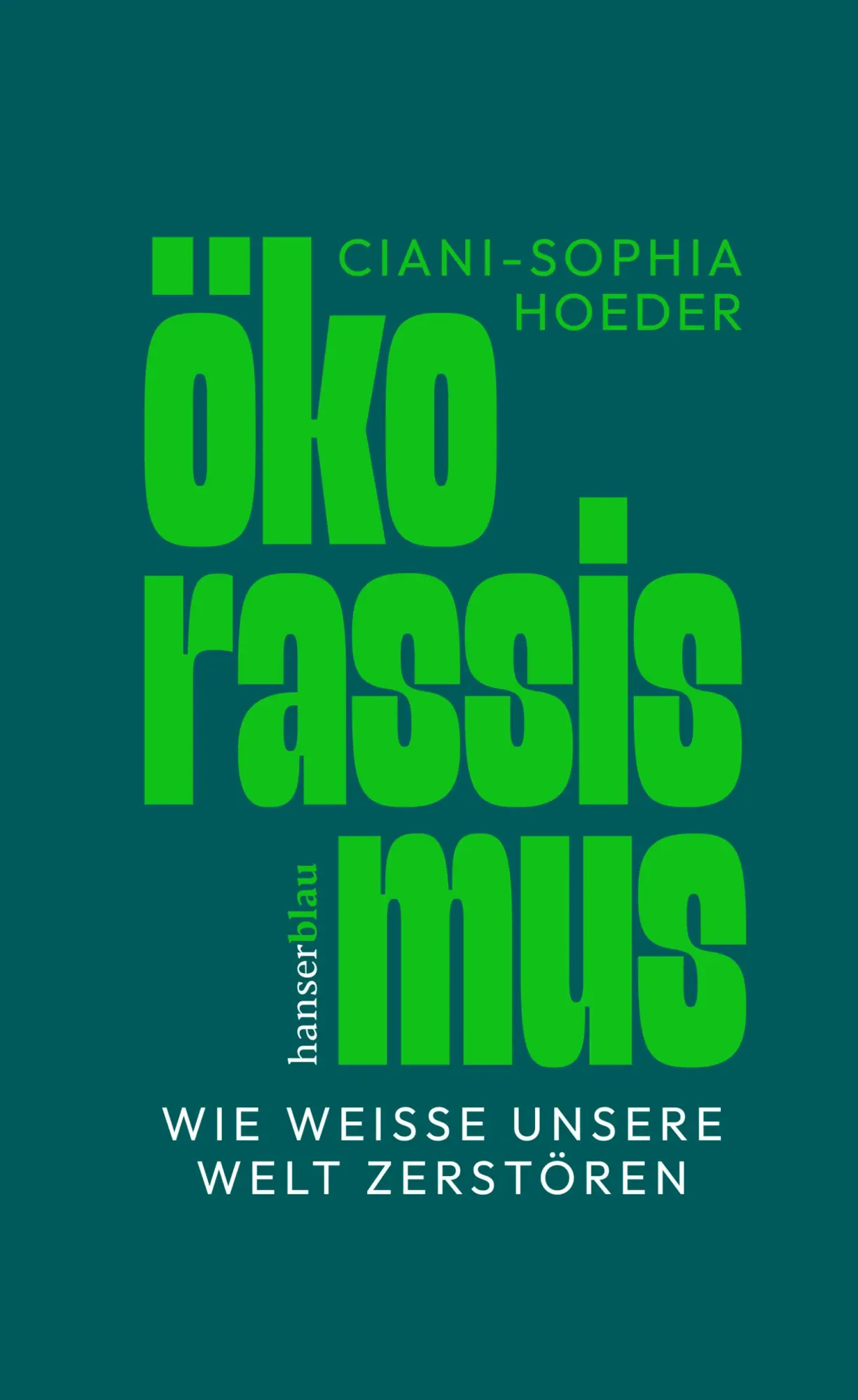 Cover: 9783446284302 | Ökorassismus | Wie Weiße unsere Welt zerstören | Ciani-Sophia Hoeder