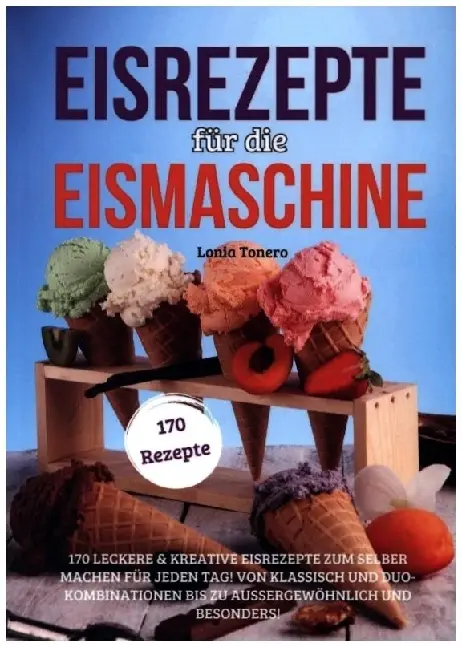 Cover: 9783989354302 | Eisrezepte für die Eismaschine | Lonia Tonero | Taschenbuch | 172 S.
