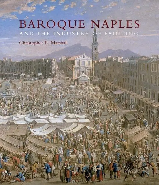 Cover: 9780300174502 | BAROQUE NAPLES &amp; THE INDUSTRY | The World in the Workbench | Marshall