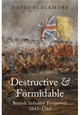 Cover: 9781399014502 | Destructive and Formidable: British Infantry Firepower, 1642-1765