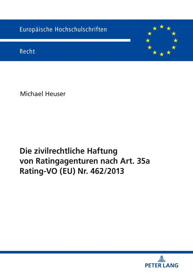 Die zivilrechtliche Haftung von Ratingagenturen nach Art. 35a Rating-VO (EU) Nr. 462/2013: Dissertationsschrift (Europäische Hochschulschriften Recht, Band 6058)